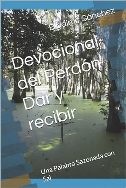 Devocional del Perdón Dar y recibir: Una Palabra Sazonada con Sal by Sánchez, Bladimir