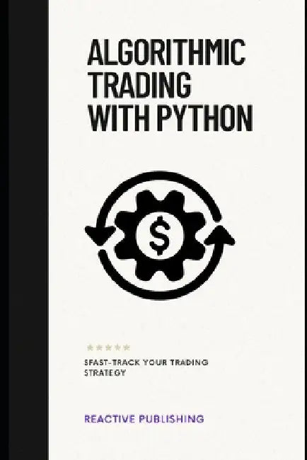 Algorithmic Trading with Python: Fast-Track Your Trading Strategy by Hayden Van Der Post