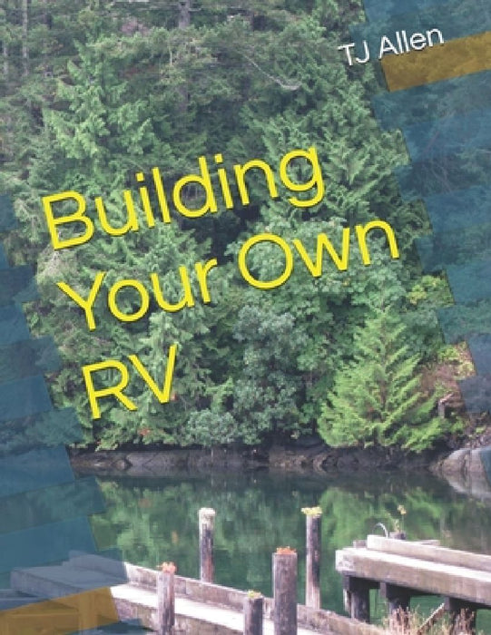 Building Your Own RV by Tj Allen