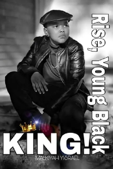Rise, Young Black King! by Malkiyah Yisrael