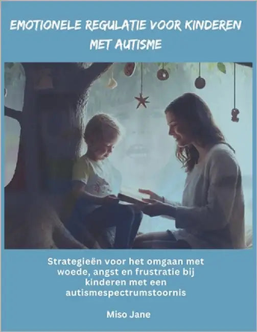 Emotionele regulatie voor kinderen met autisme: Strategieën voor het omgaan met woede, angst en frustratie bij kinderen met een autismespectrumstoorni by Jane, Miso
