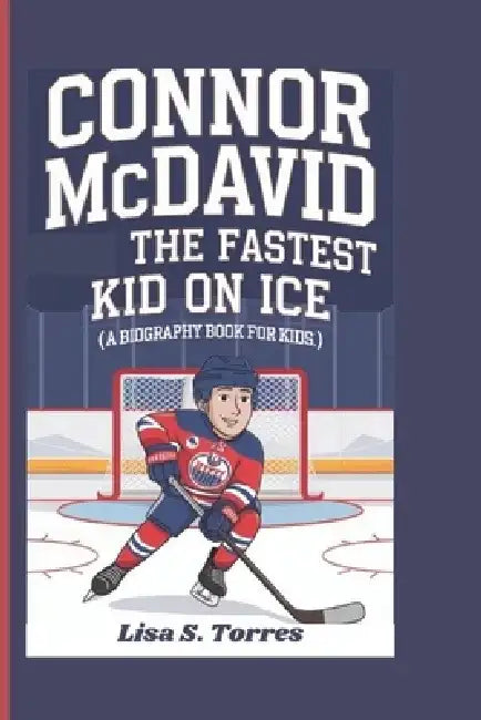 Connor McDavid: The Fastest Kid on Ice by Lisa S. Torres