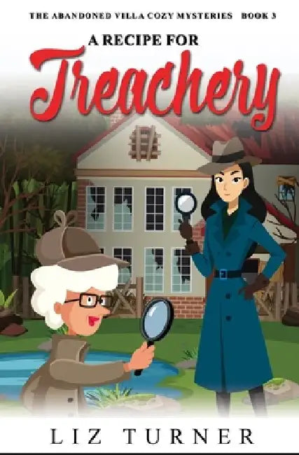 A Recipe for Treachery: The Abandoned Villa Cozy Mysteries - Book 3 by Liz Turner