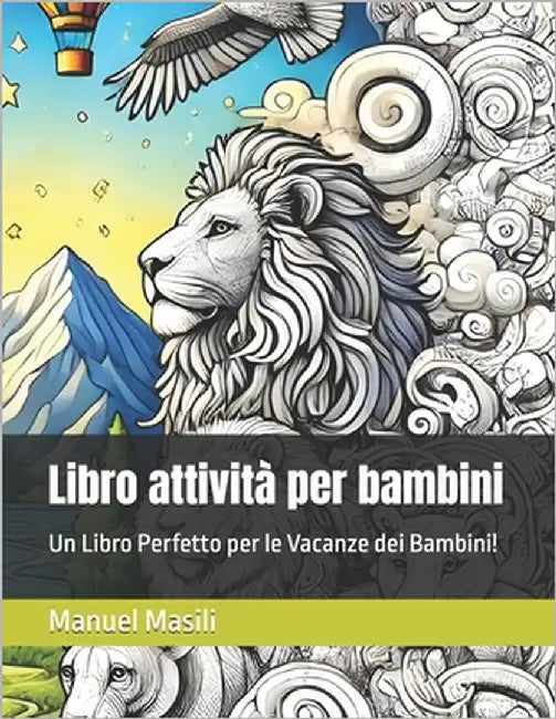 Libro attività per bambini: Un Libro Perfetto per le Vacanze dei Bambini! by Masili, Manuel