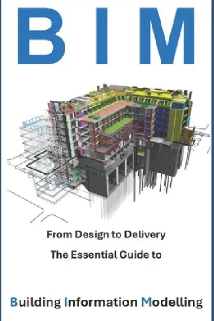 From Design To Delivery  The Essential Guide To Building Information Modelling