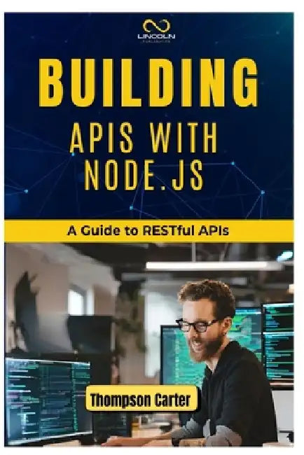 Building APIs with Node.Js: A Guide to RESTful APIs by Thompson Carter