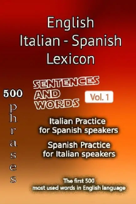 English Italian Spanish Lexicon - Volume 1: Most common words and everyday usage phrases. by Helloword