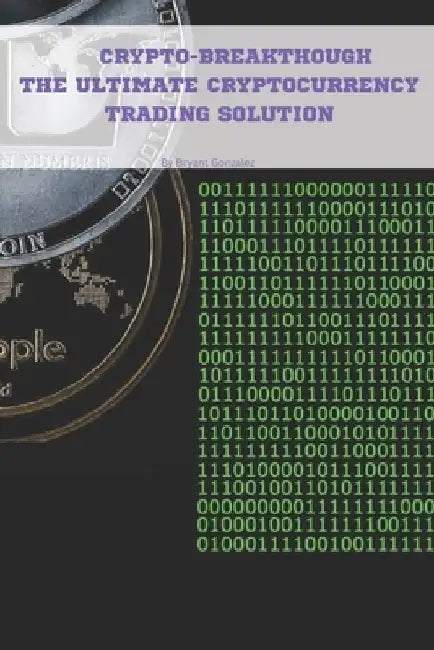 Crypto-Breakthrough The Ultimate Cryptocurrency Trading Solution by Bryant Gonzalez