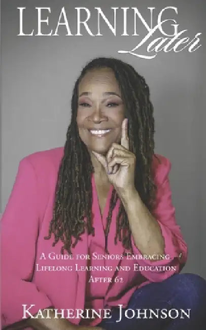 Learning Later: A Guide for Senior Citizens Going to College by Tiffany Adé, Wynonne Page, Tiffany Adé
