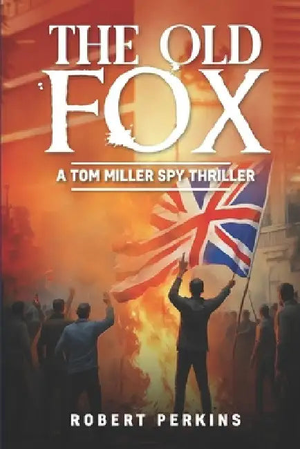 The Old Fox: A Tom Miller Spy Thriller by Robert Perkins