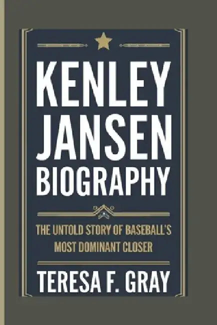 Kenley Jansen Biography: The Untold Story of Baseball's Most Dominant Closer. by Teresa F. Gray