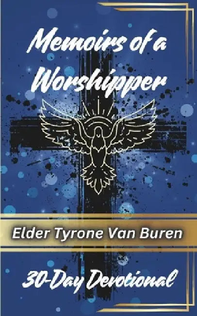 Memoirs of a Worshipper: 30-Day Devotional by Tyrone Van Buren