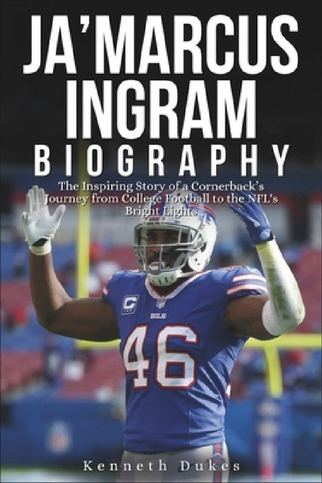 Ja'Marcus Ingram Biography: The Inspiring Story of a Cornerback's Journey from College Football to the NFL's Bright Lights by Kenneth Dukes