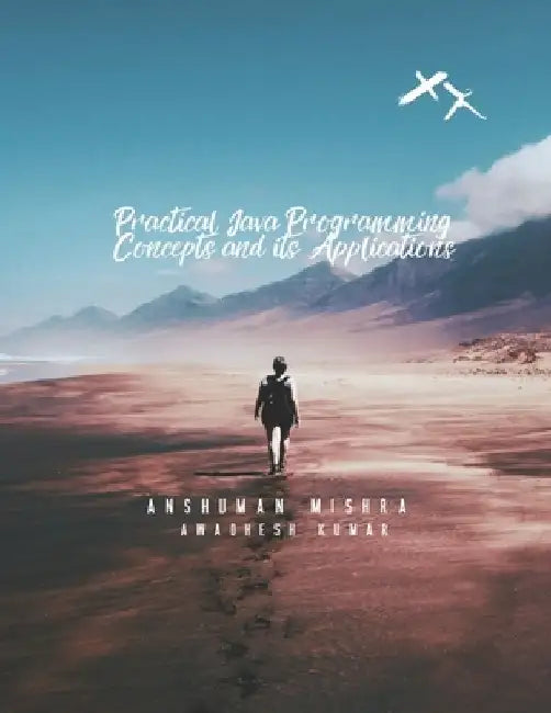 Practical Java Programming: Concept and its Application by Awadhesh Kumar