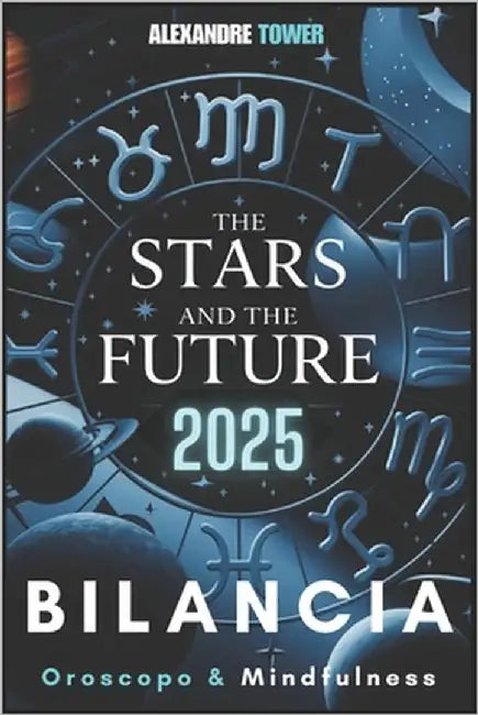 Oroscopo Mindfulness 2025 Bilancia: The Stars and the Future by Tower, Alexandre