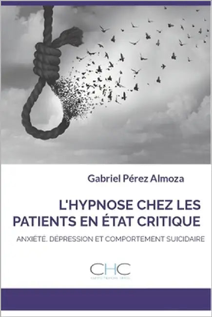 L'Hypnose Chez Les Patients En État Critique: Anxiété, Dépression Et Comportement Suicidaire by Schilling, Cristobal