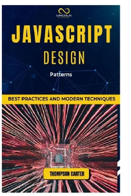 JavaScript Design Patterns: Best Practices and Modern Techniques by Thompson Carter