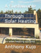 A Sustainable Future Through Solar Heating: An in-depth exploration of six solar heating systems by Anthony Kujo