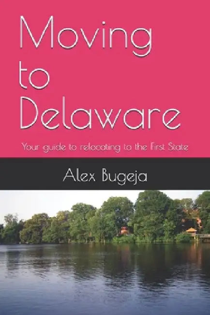 Moving to Delaware: Your guide to relocating to the First State by Alex Bugeja