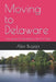Moving to Delaware: Your guide to relocating to the First State by Alex Bugeja