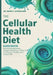 The Cellular Health Diet Guidebook: Harness the Power of Your Cells for Energy, Vitality, and a Longer Life by Maria T. Samuelson