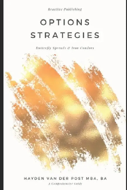 Options Strategies Butterfly Spreads and Iron Condors: A Comprehensive Guide by Reactive Publishing