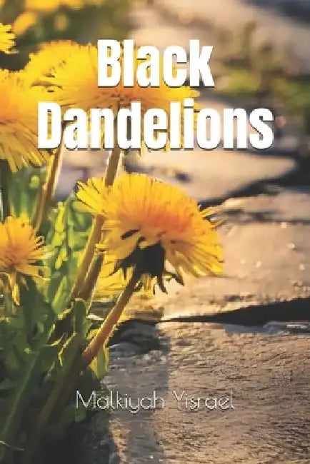 Black Dandelions by Malkiyah Yisrael