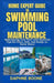 Home Expert Guide to Swimming Pool Maintenance: Maintaining Your Pool with Essential Tips for Clear, Safe, and Ready-to-Swim Water by Daphne Boone