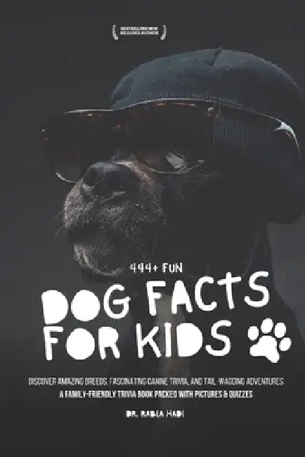 444+ Fun Dog Facts for Kids: Discover Amazing Breeds, Fascinating Canine Trivia, and Tail-Wagging Adventures: A Family-Friendly Trivia Book Packed Wit by Rabea Hadi