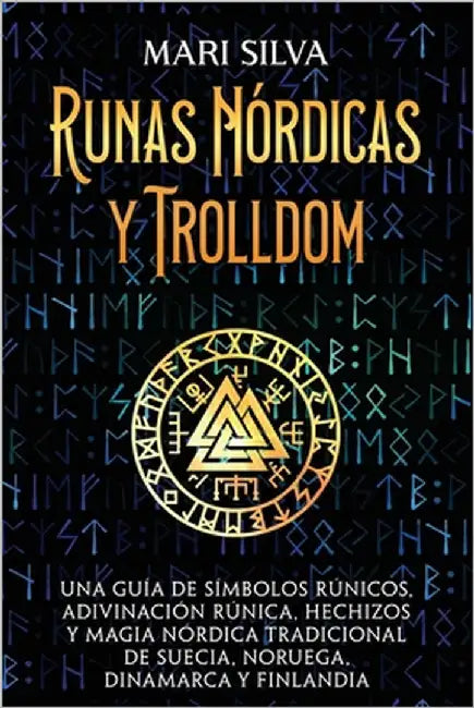 Runas nórdicas y Trolldom: Una guía de símbolos rúnicos, adivinación rúnica, hechizos y magia nórdica tradicional de Suecia, Noruega, Dinamarca y by Silva, Mari