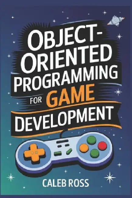 Object-oriented Programming For game development by Caleb Ross