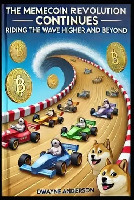 The Memecoin Revolution Continues: Riding the Wave Higher and Beyond by Dwayne Anderson