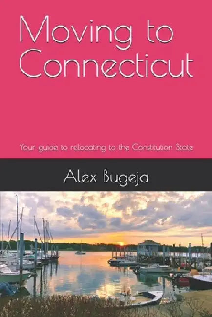 Moving to Connecticut: Your guide to relocating to the Constitution State by Alex Bugeja