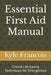 Essential First Aid Manual: Critical Life-Saving Techniques for Emergencies by Kyle M. Francois