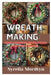 Wreath Making: Craft Stunning Decorations for Every Season: Simple Projects and Expert Tips for Creating Beautiful Wreaths Year-Round by Syrella Mordtyn