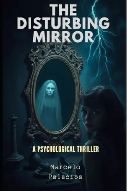 The Disturbing Mirror: Psychological Thriller by Marcelo Palacios
