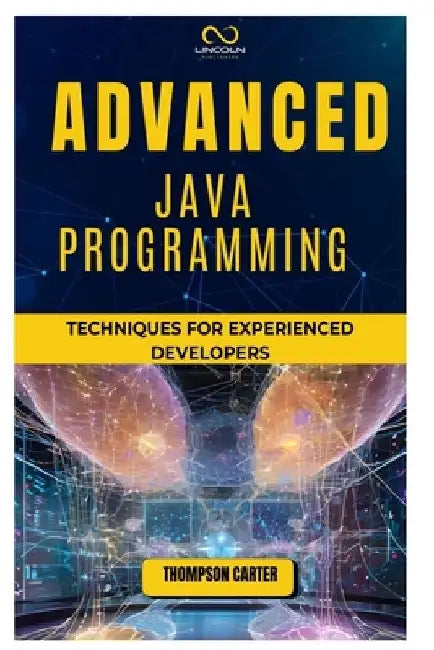 Advanced Java Programming: Techniques for Experienced Developers by Thompson Carter