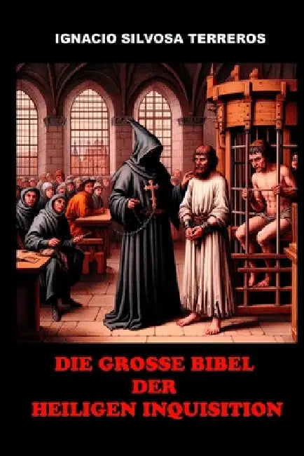 Die Grosse Bibel der Heiligen Inquisition by Ignacio Silvosa Terreros