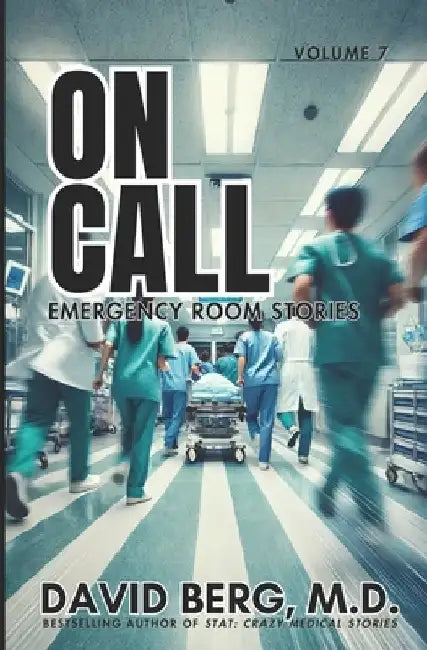 On Call: Emergency Room Stories: Volume 7 by David Berg