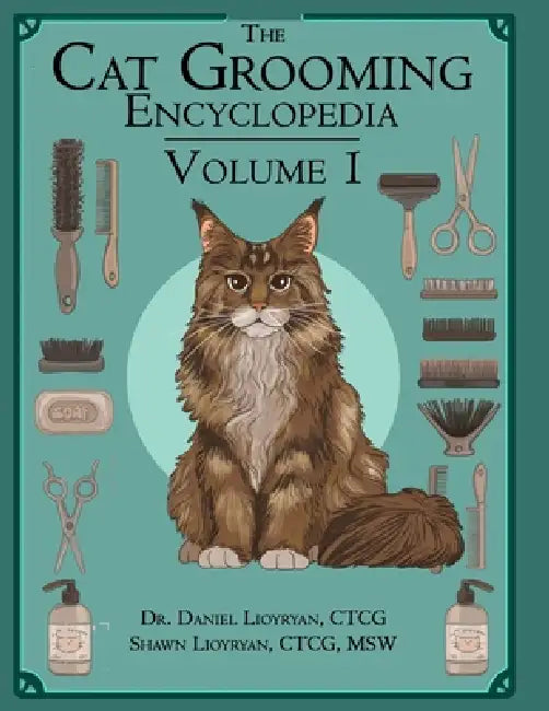 The Cat Grooming Encyclopedia: Your Guide to Better Care for Cats by Shawn Lioyryan, Peter Oberdorf, Daniel Lioyryan
