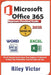 Microsoft Office 365 Beginners Practical Guide 2025: Step-by-step Success Course From Beginner To Advanced To Boost Your Productivity. Contains Word P by Riley Victor
