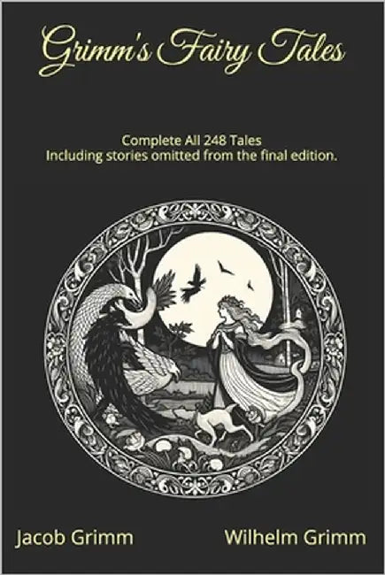 Grimm's Fairy Tales - Complete All 248 Tales: Including stories omitted from the final edition. by Grimm, Wilhelm