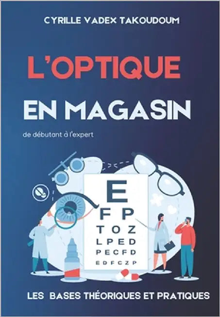 L' Optique En Magasin: Les bases Théorique et Pratiques de Débutant à l'Expert by Takoudoum, Cyrille Vadex
