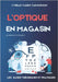 L' Optique En Magasin: Les bases Théorique et Pratiques de Débutant à l'Expert by Takoudoum, Cyrille Vadex