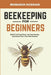 Beekeeping for Beginners: Build Thriving Hives, Harvest Honey, and Grow Your Own Bee Empire by Mobarok Hossain