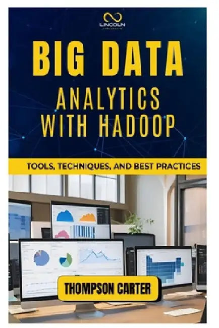 Big Data Analytics with Hadoop: Tools, Techniques, and Best Practices by Thompson Carter