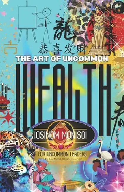 The Art of Uncommon Wealth For Uncommon Leaders by Sophia Alannah El-Rose (R)