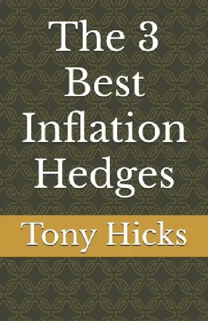 The 3 Best Inflation Hedges by Tony Hicks