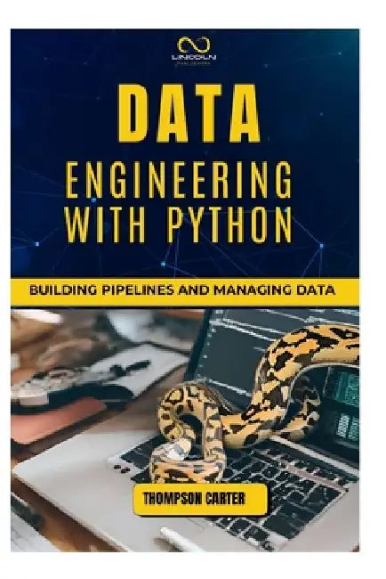 Data Engineering with Python: Building Pipelines and Managing Data by Thompson Carter