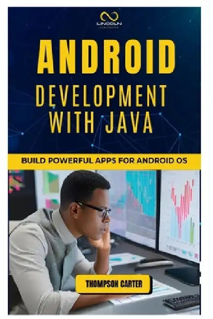 Android Development with Java: Build Powerful Apps for Android OS by Thompson Carter